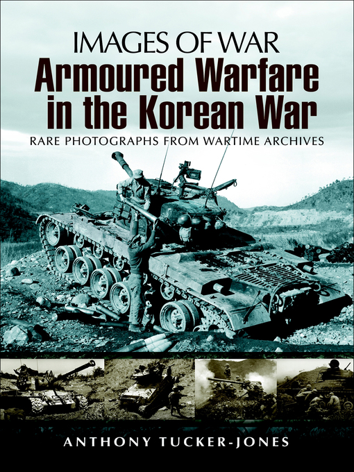 Title details for Armoured Warfare in the Korean War by Anthony Tucker-Jones - Available